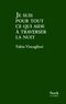 Je suis pour tout ce qui aide à traverser la nuit Cover des Buches Je suis pour tout ce qui aide à traverser la nuit (ISBN: 9782234063747)