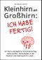 Kleinhirn an Großhirn: ICH HABE FERTIG! Cover des Buches Kleinhirn an Großhirn: ICH HABE FERTIG! (ISBN: 9783000705311)