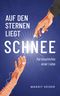 Auf den Sternen liegt Schnee Cover des Buches Auf den Sternen liegt Schnee (ISBN: 9783000767326)