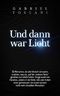 Und dann war Licht: 35 Menschen, die alle klinisch tot waren, erzählen, was sie "auf der anderen Seite" gesehen und erlebt haben. Einige waren im Paradies, andere in der Hölle. Cover des Buches Und dann war Licht: 35 Menschen, die alle klinisch tot waren, erzählen, was sie "auf der anderen Seite" gesehen und erlebt haben. Einige waren im Paradies, andere in der Hölle. (ISBN: 9783033053311)