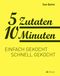 5 Zutaten 10 Minuten Cover des Buches 5 Zutaten 10 Minuten (ISBN: 9783038009795)