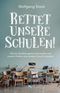 Rettet unsere Schulen!: Wie wir die Bildungskrise überwinden und unseren Kindern eine bessere Zukunft schenken Cover des Buches Rettet unsere Schulen!: Wie wir die Bildungskrise überwinden und unseren Kindern eine bessere Zukunft schenken (ISBN: 9783038482741)
