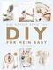 Das grosse Buch des DIY für mein Baby Cover des Buches Das grosse Buch des DIY für mein Baby (ISBN: 9783039020317)