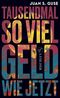 Tausendmal so viel Geld wie jetzt Cover des Buches Tausendmal so viel Geld wie jetzt (ISBN: 9783103976052)