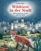 Wildtiere in der Stadt – Einem kleinen Fuchs auf der Spur Cover des Buches Wildtiere in der Stadt – Einem kleinen Fuchs auf der Spur (ISBN: 9783219119640)