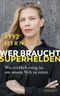 Wer braucht Superhelden Cover des Buches Wer braucht Superhelden (ISBN: 9783222150500)