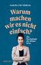 Warum machen wir es nicht einfach? Cover des Buches Warum machen wir es nicht einfach? (ISBN: 9783222150777)