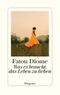 Was es braucht, das Leben zu lieben Cover des Buches Was es braucht, das Leben zu lieben (ISBN: 9783257072488)