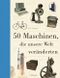 50 Maschinen, die unsere Welt veränderten Cover des Buches 50 Maschinen, die unsere Welt veränderten (ISBN: 9783258080369)