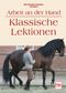 Arbeit an der Hand - Klassische Lektionen Cover des Buches Arbeit an der Hand - Klassische Lektionen (ISBN: 9783275017232)