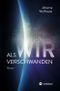 Als wir verschwanden Cover des Buches Als wir verschwanden (ISBN: 9783347366916)