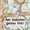 Am liebsten genau hier Cover des Buches Am liebsten genau hier (ISBN: 9783347757417)