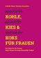 Kohle, Kies & Koks für Frauen Cover des Buches Kohle, Kies & Koks für Frauen (ISBN: 9783347874909)