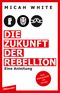 Die Zukunft der Rebellion Cover des Buches Die Zukunft der Rebellion (ISBN: 9783351050498)