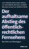 Der aufhaltsame Abstieg des öffentlich-rechtlichen Fernsehens Cover des Buches Der aufhaltsame Abstieg des öffentlich-rechtlichen Fernsehens (ISBN: 9783360028082)