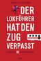 Der Lokführer hat den Zug verpasst Cover des Buches Der Lokführer hat den Zug verpasst (ISBN: 9783404609321)