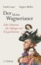 Der kleine Wagnerianer Cover des Buches Der kleine Wagnerianer (ISBN: 9783406645761)