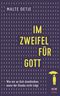 Im Zweifel für Gott: Wie wir an Gott dranbleiben, wenn der Glaube nicht trägt Cover des Buches Im Zweifel für Gott: Wie wir an Gott dranbleiben, wenn der Glaube nicht trägt (ISBN: 9783417269475)