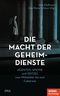 Die Macht der Geheimdienste Cover des Buches Die Macht der Geheimdienste (ISBN: 9783421048622)