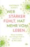 Wer stärker fühlt, hat mehr vom Leben Cover des Buches Wer stärker fühlt, hat mehr vom Leben