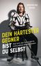 Dein härtester Gegner bist du selbst Cover des Buches Dein härtester Gegner bist du selbst (ISBN: 9783424632453)