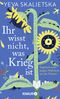 Ihr wisst nicht, was Krieg ist Cover des Buches Ihr wisst nicht, was Krieg ist (ISBN: 9783426286227)