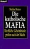 Die katholische Mafia Cover des Buches Die katholische Mafia (ISBN: 9783426771341)
