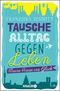 Tausche Alltag gegen Leben Cover des Buches Tausche Alltag gegen Leben (ISBN: 9783426785232)