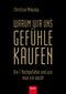 Warum wir uns Gefühle kaufen Cover des Buches Warum wir uns Gefühle kaufen (ISBN: 9783430200684)