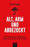 Alt, arm und abgezockt Cover des Buches Alt, arm und abgezockt (ISBN: 9783430202145)
