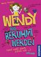 Wendy will berühmt werden (und weiß auch schon wie) Cover des Buches Wendy will berühmt werden (und weiß auch schon wie)