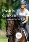 Positiv denken - besser reiten Cover des Buches Positiv denken - besser reiten (ISBN: 9783440167120)