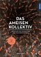 Das Ameisenkollektiv Cover des Buches Das Ameisenkollektiv (ISBN: 9783440168875)