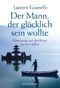 Der Mann, der glücklich sein wollte Cover des Buches Der Mann, der glücklich sein wollte (ISBN: 9783442218936)
