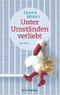 Unter Umständen verliebt Cover des Buches Unter Umständen verliebt (ISBN: 9783442477999)