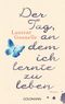 Der Tag, an dem ich lernte zu leben Cover des Buches Der Tag, an dem ich lernte zu leben (ISBN: 9783442483921)
