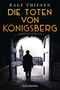 Die Toten von Königsberg Cover des Buches Die Toten von Königsberg (ISBN: 9783442492565)