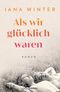 Als wir glücklich waren Cover des Buches Als wir glücklich waren (ISBN: 9783442494859)