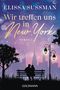 Wir treffen uns in New York Cover des Buches Wir treffen uns in New York (ISBN: 9783442495788)