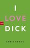 I love Dick Cover des Buches I love Dick (ISBN: 9783442716562)