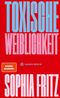 Toxische Weiblichkeit Cover des Buches Toxische Weiblichkeit (ISBN: 9783446279155)