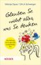 Glauben Sie nicht alles, was Sie denken Cover des Buches Glauben Sie nicht alles, was Sie denken (ISBN: 9783451031953)