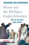 Wenn wir die Heiligen fragen könnten Cover des Buches Wenn wir die Heiligen fragen könnten (ISBN: 9783451379758)