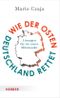Wie der Osten Deutschland rettet Cover des Buches Wie der Osten Deutschland rettet (ISBN: 9783451398292)