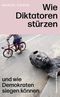 Wie Diktatoren stürzen Cover des Buches Wie Diktatoren stürzen (ISBN: 9783462008050)