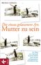 Die etwas gelassenere Art, Mutter zu sein Cover des Buches Die etwas gelassenere Art, Mutter zu sein (ISBN: 9783466308958)