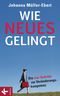 Wie Neues gelingt Cover des Buches Wie Neues gelingt (ISBN: 9783466309740)
