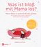 Was ist bloß mit Mama los? Cover des Buches Was ist bloß mit Mama los? (ISBN: 9783466310203)