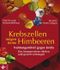 Krebszellen mögen keine Himbeeren Cover des Buches Krebszellen mögen keine Himbeeren (ISBN: 9783466345021)