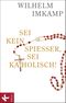 Sei kein Spießer, sei katholisch! Cover des Buches Sei kein Spießer, sei katholisch! (ISBN: 9783466370719)